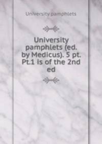 University pamphlets (ed. by Medicus). 5 pt. Pt.1 is of the 2nd ed