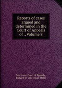 Reports of cases argued and determined in the Court of Appeals of ., Volume 8