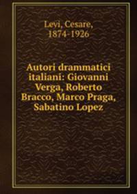 Autori drammatici italiani: Giovanni Verga, Roberto Bracco, Marco Praga, Sabatino Lopez