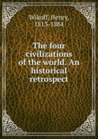 The four civilizations of the world. An historical retrospect
