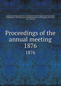 Proceedings of the annual meeting. 1876