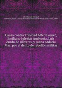 Causa contra Trinidad Alted Fornet, Emiliano Iglesias Ambrosia, Luis Zurdo de Olivares, y Juana Ardacia Mas, por el delito de rebelin militar. 1