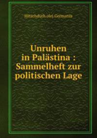Unruhen in Palastina : Sammelheft zur politischen Lage