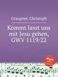 Kommt lasst uns mit Jesu gehen, GWV 1119/22