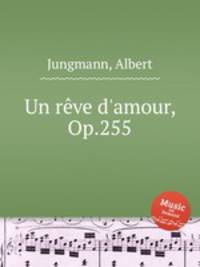 Un rve d`amour, Op.255
