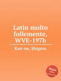 Latin molto follemente, WVE-197b