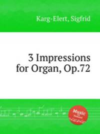 3 Impressions for Organ, Op.72