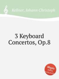 3 Keyboard Concertos, Op.8