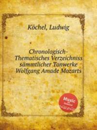 Chronologisch-Thematisches Verzeichniss smmtlicher Tonwerke Wolfgang Amade Mozarts