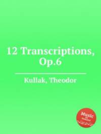 12 Transcriptions, Op.6