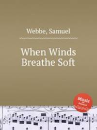 When Winds Breathe Soft