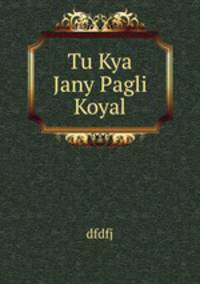 Tu Kya Jany Pagli Koyal