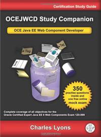 OCEJWCD Study Companion: Certified Expert Java EE 6 Web Component Developer (Oracle Exam 1Z0-899)