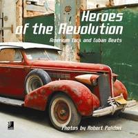 Robert Polidori. Heroes Of The Revolution. American Cars And Cuban Beats (+4CD)