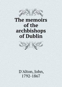 The memoirs of the archbishops of Dublin
