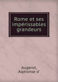 Rome et ses imperissables grandeurs