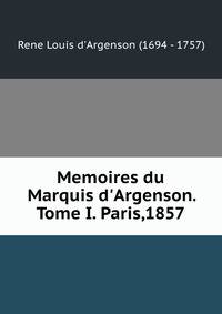 Memoires du Marquis d'Argenson. Tome I. Paris,1857