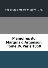 Memoires du Marquis d'Argenson. Tome IV. Paris,1858