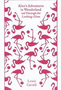 Alices Adventures in Wonderland & Through Looking Glass (Clothbound Classics) HB ***