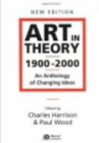 Art in Theory 1900 - 2000: An Anthology of Changing Ideas
