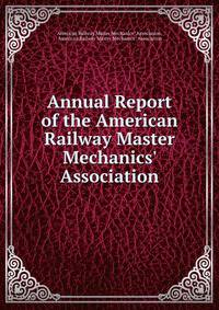 Annual Report of the American Railway Master Mechanics' Association