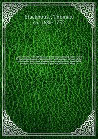 A new history of the Holy Bible : from the beginning of the world to the establishment of Christianity : with answers to most of the controverted questions, dissertations upon the most remarkable passages, and a connection of profane history all along : t