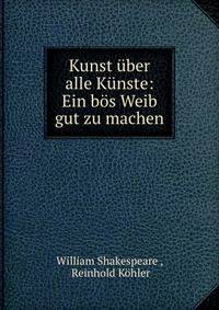 Kunst uber alle Kunste: Ein bos Weib gut zu machen