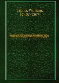 The gentleman's stable directory, or, Modern system of farriery : comprehending all the most valuable prescriptions and approved remedies, accurately proportioned and properly adapted to every known disease to which the horse is incident . : to which