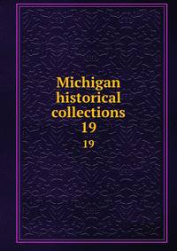 Michigan historical collections. 19