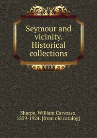 Seymour and vicinity. Historical collections