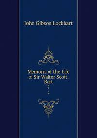 Memoirs of the Life of Sir Walter Scott, Bart.