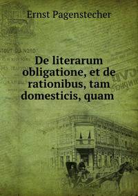 De literarum obligatione, et de rationibus, tam domesticis, quam .