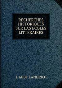 RECHERCHES HISTORIQUES SUR LAS ECOLES LITTERAIRES