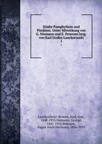 Stadte Pamphyliens und Pisidiens. Unter Mitwirkung von G. Niemann und E. Petersen hrsg. von Karl Grafen Lanckoronski