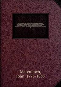 The Highlands and Western Isles of Scotland, containing descriptions of their scenery and antiquities, with an account of the political history . present condition of the people, &c. . founded on a series of annual journeys between the years 1811 and