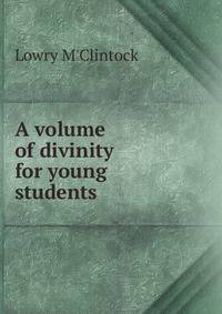 A volume of divinity for young students