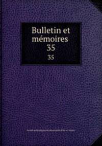 Bulletin et mmoires .. 35