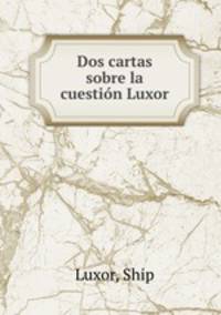 Dos cartas sobre la cuestion Luxor