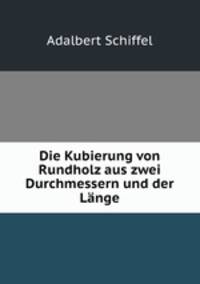 Die Kubierung von Rundholz aus zwei Durchmessern und der Lange