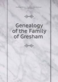 Genealogy of the Family of Gresham .