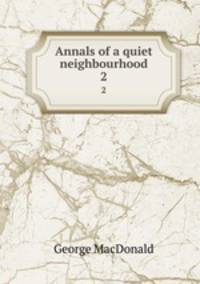 Annals of a quiet neighbourhood. 2