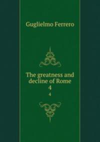 The greatness and decline of Rome. 4