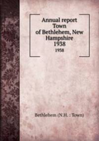 Annual report Town of Bethlehem, New Hampshire. 1938