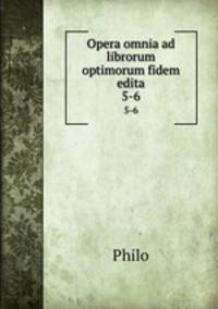 Opera omnia ad librorum optimorum fidem edita. 5-6