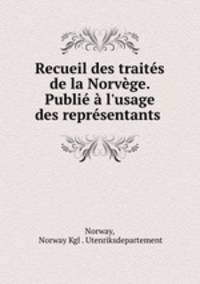 Recueil des traites de la Norvege. Publie a l