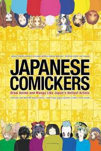 Japanese Comickers: Draw Anime and Manga Like Japan&apos;s Hottests Artists / Японский мастера комиксов