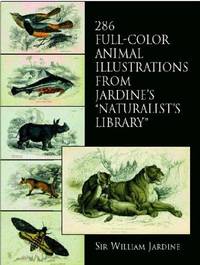 286 Full-Color Animal Illustrations: From Jardine's Naturalist's Library