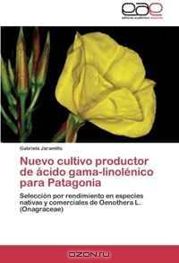 Nuevo cultivo productor de acido gama-linolenico para Patagonia: Seleccion por rendimiento en especies nativas y comerciales de Oenothera L. (Onagraceae) (Spanish Edition)