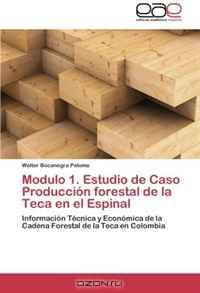 Modulo 1. Estudio de Caso Produccion forestal de la Teca en el Espinal: Informacion Tecnica y Economica de la Cadena Forestal de la Teca en Colombia (Spanish Edition)