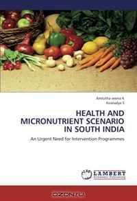 HEALTH AND MICRONUTRIENT SCENARIO IN SOUTH INDIA: An Urgent Need for Intervention Programmes